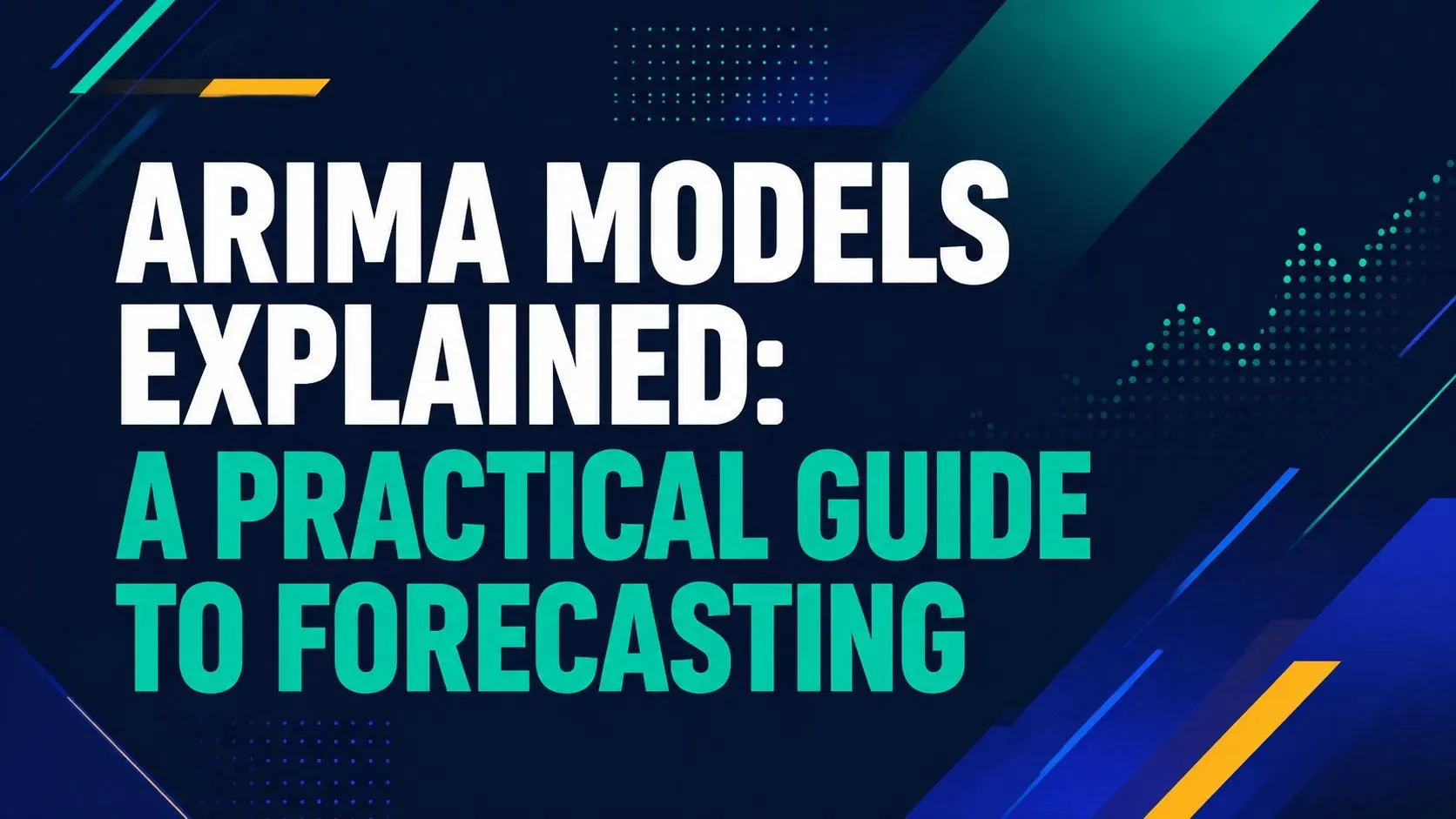 ARIMA Models Explained: A Practical Guide to Forecasting
