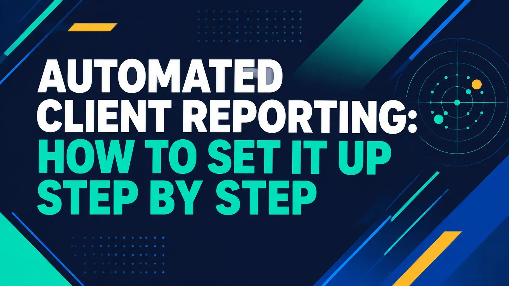 Automated Client Reporting: How to Set It Up Step by Step