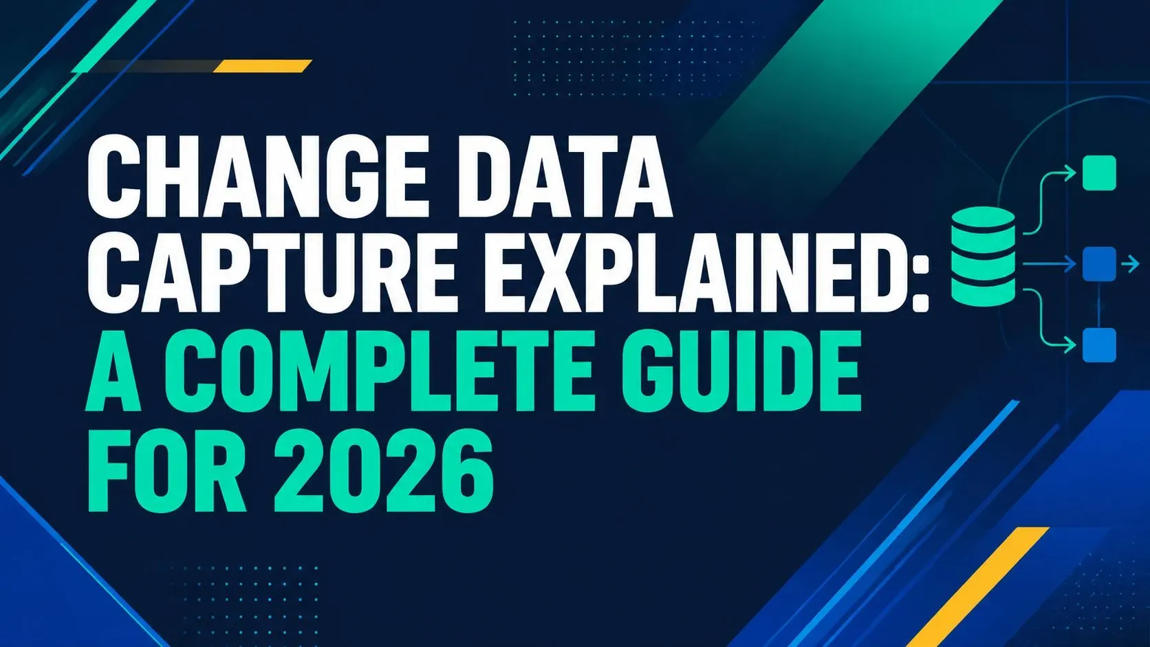 Change Data Capture Explained: A Complete Guide for 2026