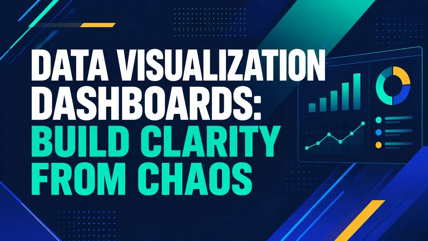 Data Visualization Dashboards: Build Clarity from Chaos