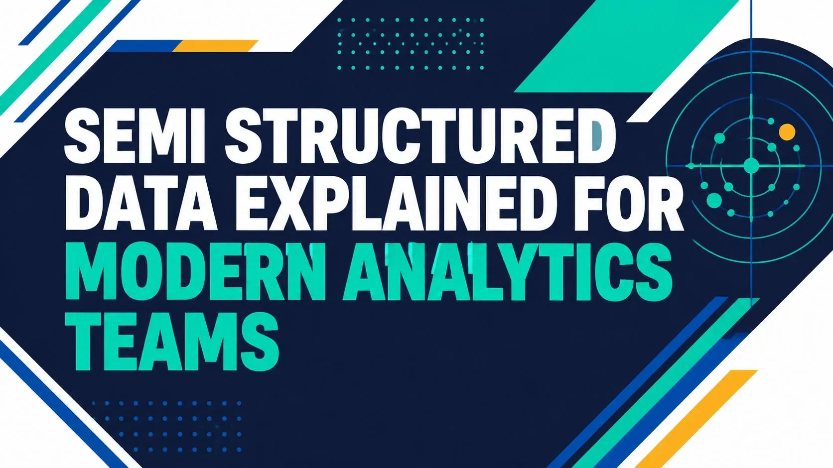 Semi Structured Data Explained for Modern Analytics Teams