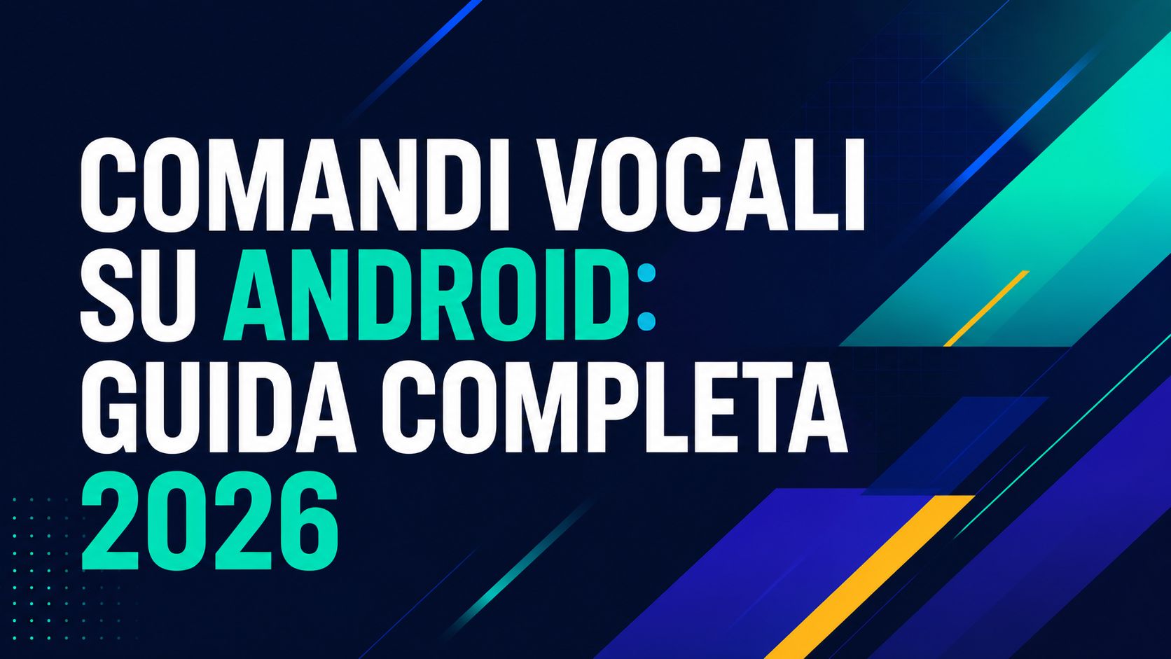 Comandi vocali su Android: guida completa 2026