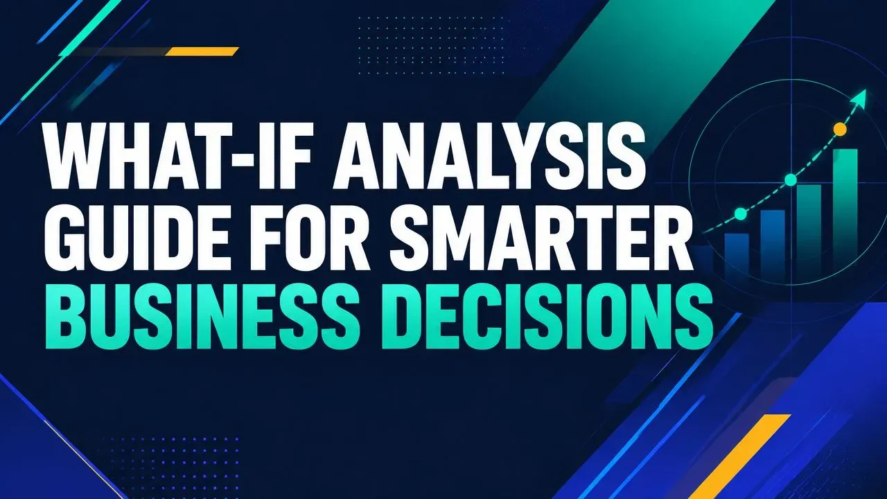 What-If Analysis Guide for Smarter Business Decisions
